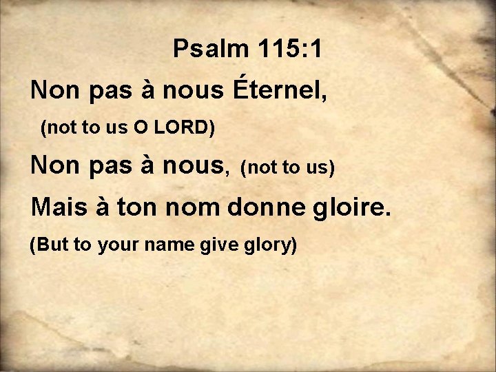 Psalm 115: 1 Non pas à nous Éternel, (not to us O LORD) Non Psalm 115: 1 Non pas à nous Éternel, (not to us O LORD) Non