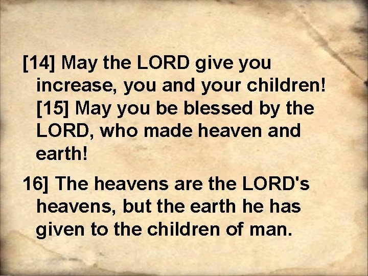[14] May the LORD give you increase, you and your children! [15] May you
