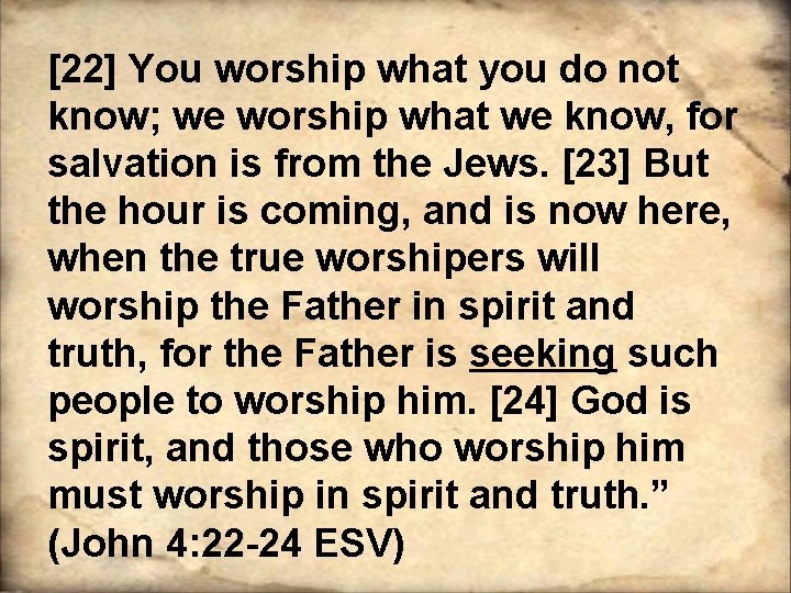 [22] You worship what you do not know; we worship what we know, for
