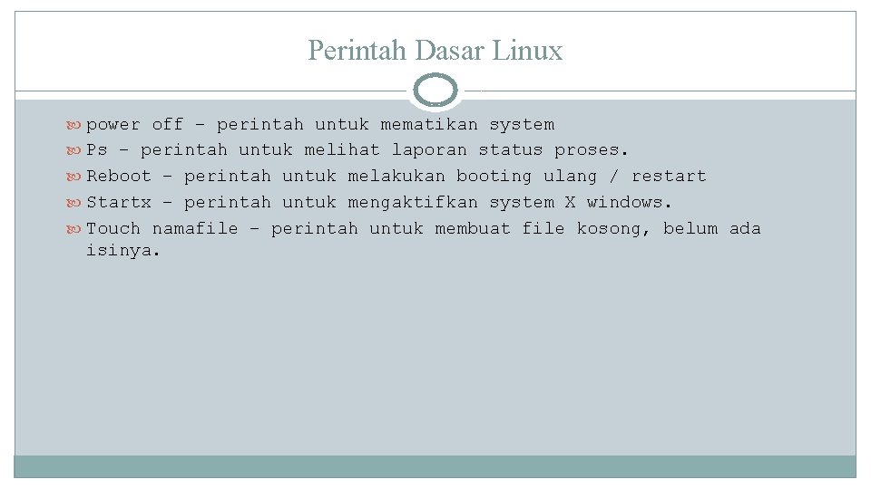 Perintah Dasar Linux power off – perintah untuk mematikan system Ps – perintah untuk