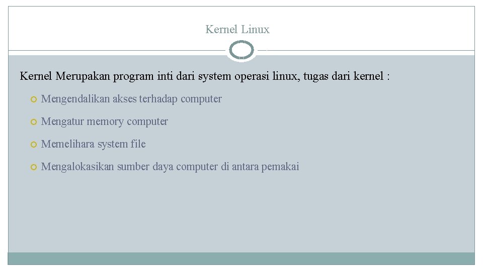 Kernel Linux Kernel Merupakan program inti dari system operasi linux, tugas dari kernel :