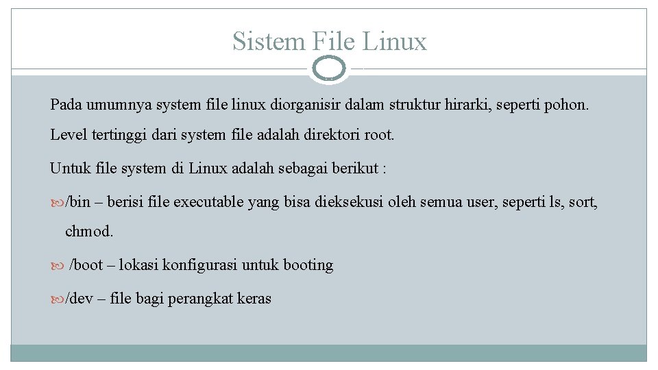 Sistem File Linux Pada umumnya system file linux diorganisir dalam struktur hirarki, seperti pohon.