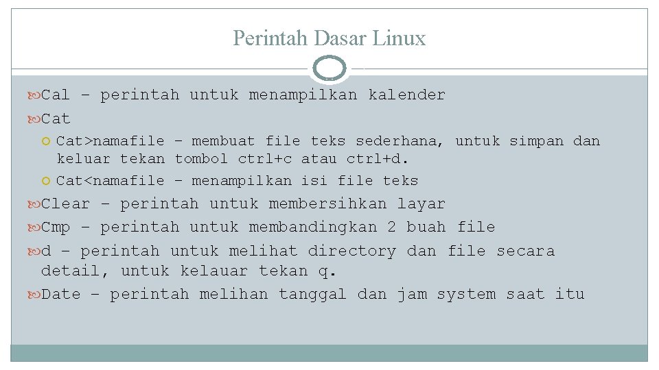 Perintah Dasar Linux Cal – perintah untuk menampilkan kalender Cat>namafile – membuat file teks