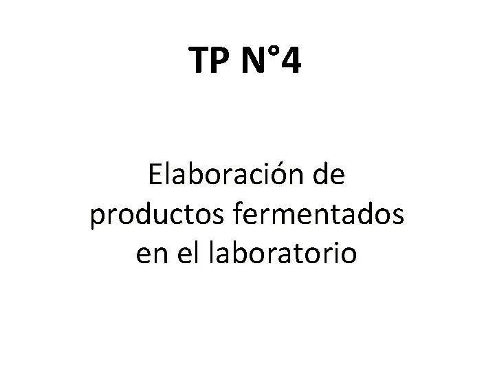 TP N° 4 Elaboración de productos fermentados en el laboratorio 