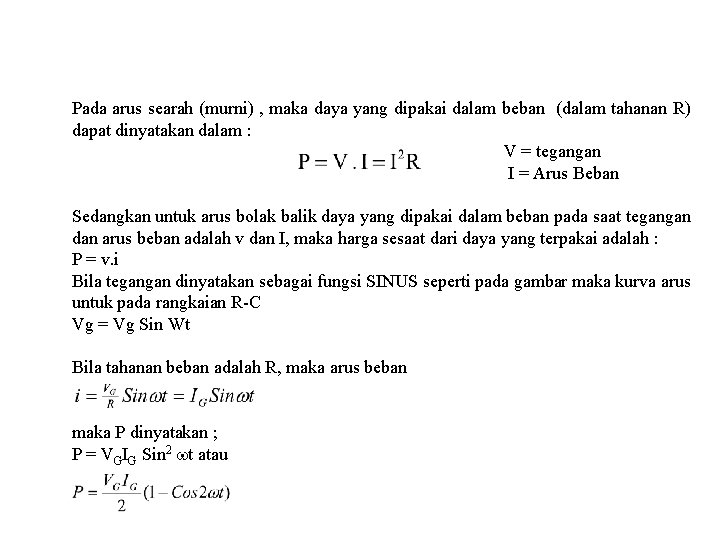 Pada arus searah (murni) , maka daya yang dipakai dalam beban (dalam tahanan R)