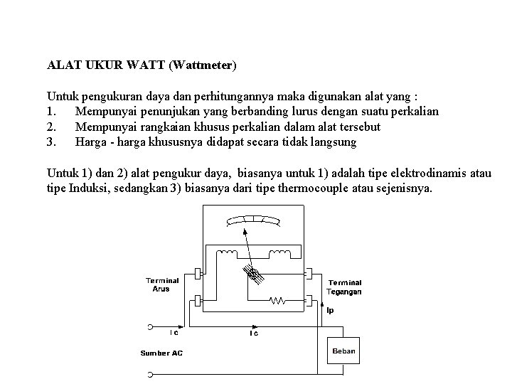 ALAT UKUR WATT (Wattmeter) Untuk pengukuran daya dan perhitungannya maka digunakan alat yang :