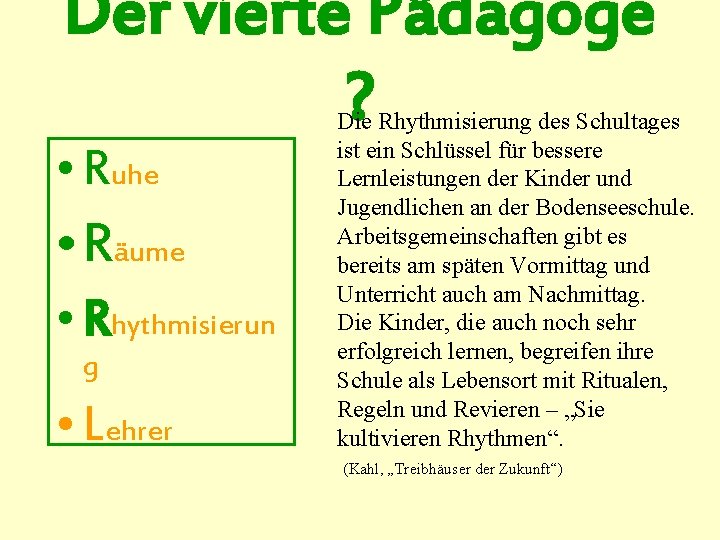 Der vierte Pädagoge ? • Ruhe • Räume • Rhythmisierun g • Lehrer Die