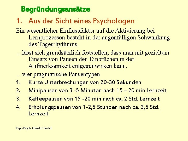 Begründungsansätze 1. Aus der Sicht eines Psychologen Ein wesentlicher Einflussfaktor auf die Aktivierung bei