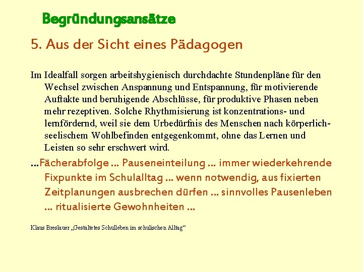 Begründungsansätze 5. Aus der Sicht eines Pädagogen Im Idealfall sorgen arbeitshygienisch durchdachte Stundenpläne für