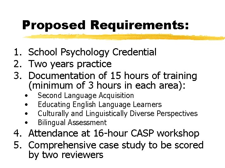 Proposed Requirements: 1. School Psychology Credential 2. Two years practice 3. Documentation of 15 Proposed Requirements: 1. School Psychology Credential 2. Two years practice 3. Documentation of 15