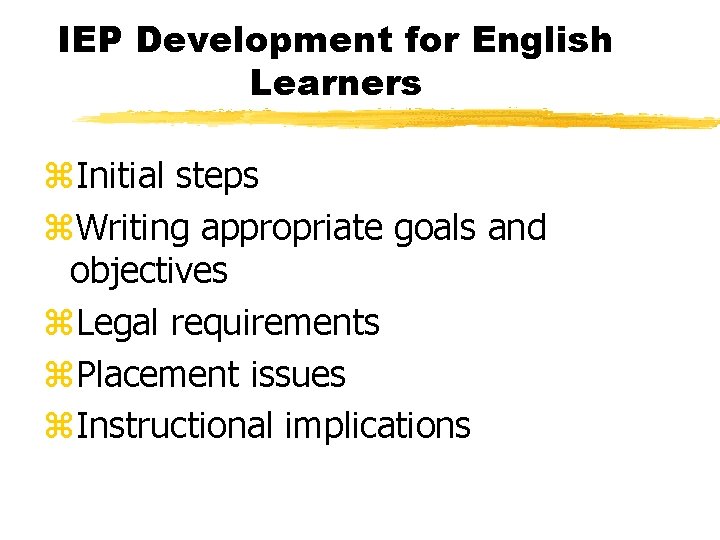 IEP Development for English Learners z. Initial steps z. Writing appropriate goals and objectives