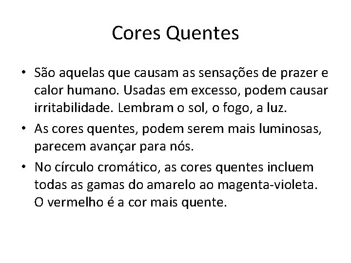 Cores Quentes • São aquelas que causam as sensações de prazer e calor humano.