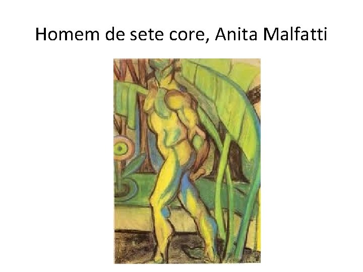 Homem de sete core, Anita Malfatti 
