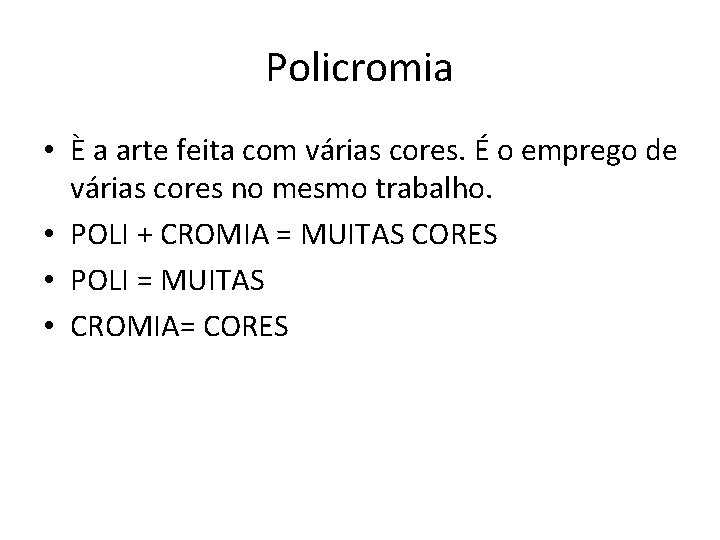 Policromia • È a arte feita com várias cores. É o emprego de várias