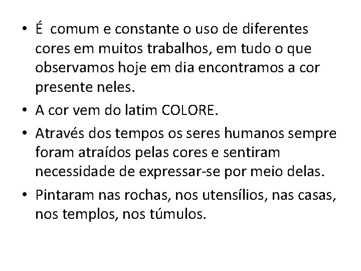  • É comum e constante o uso de diferentes cores em muitos trabalhos,