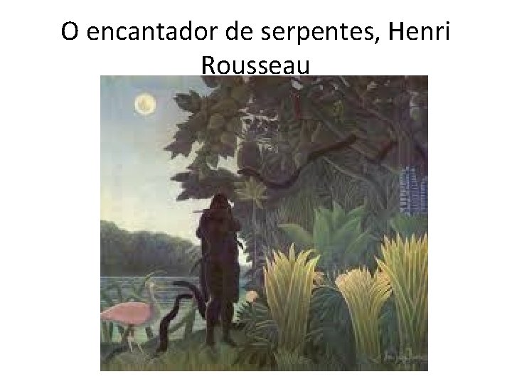O encantador de serpentes, Henri Rousseau 