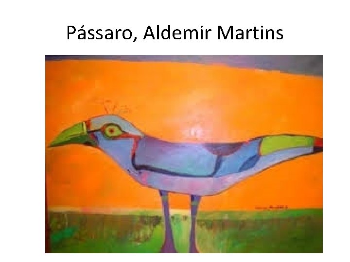 Pássaro, Aldemir Martins 