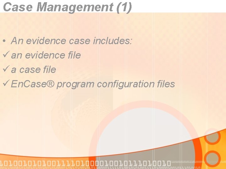 Case Management (1) • An evidence case includes: ü an evidence file ü a