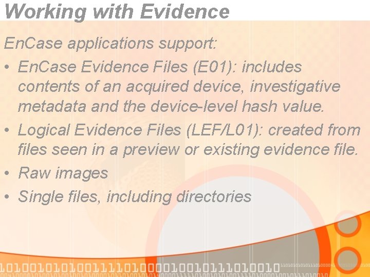 Working with Evidence En. Case applications support: • En. Case Evidence Files (E 01):
