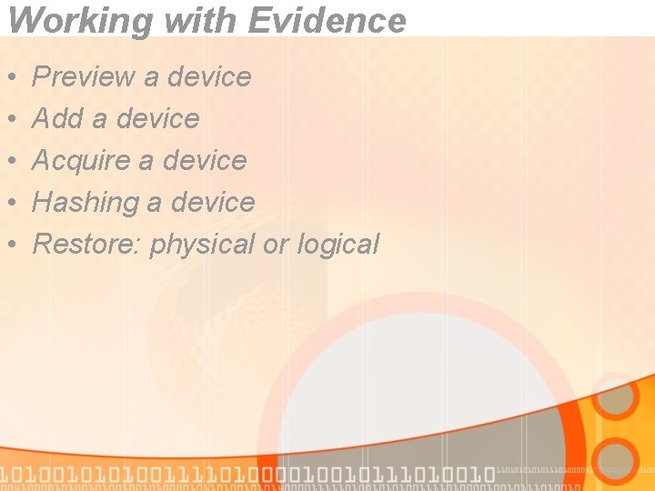Working with Evidence • • • Preview a device Add a device Acquire a