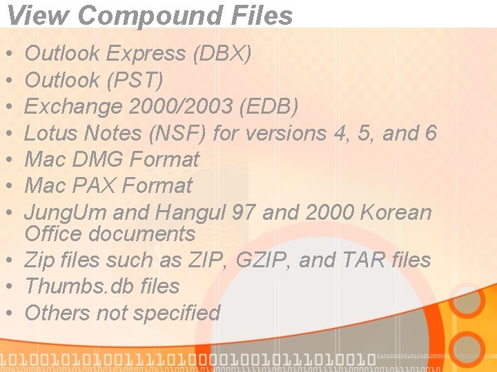 View Compound Files • • Outlook Express (DBX) Outlook (PST) Exchange 2000/2003 (EDB) Lotus