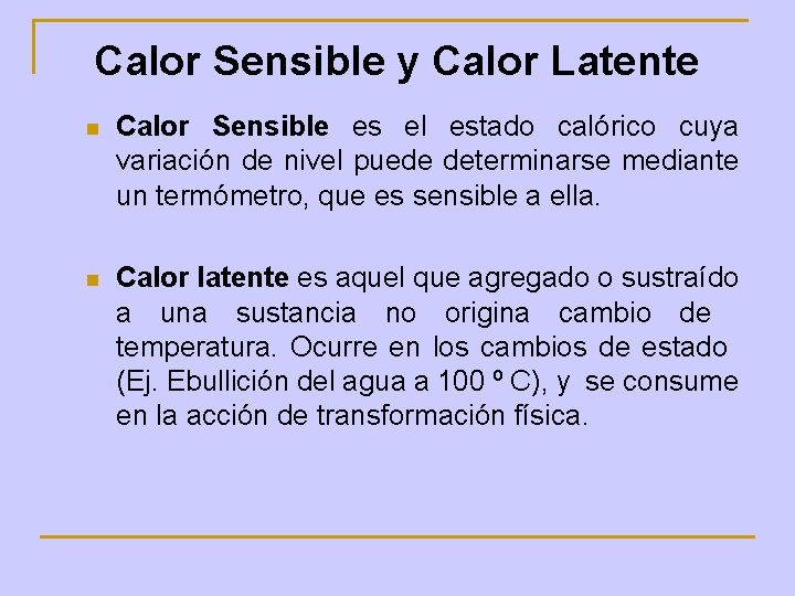 Calor Sensible y Calor Latente n Calor Sensible es el estado calórico cuya variación