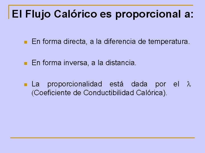 El Flujo Calórico es proporcional a: n En forma directa, a la diferencia de