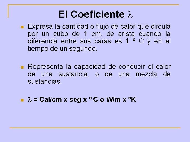 El Coeficiente l n Expresa la cantidad o flujo de calor que circula por