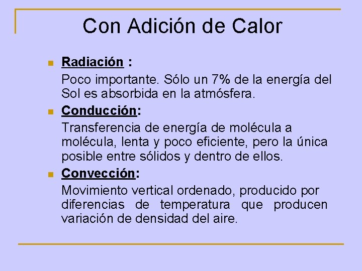 Con Adición de Calor n n n Radiación : Poco importante. Sólo un 7%