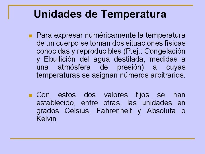 Unidades de Temperatura n Para expresar numéricamente la temperatura de un cuerpo se toman