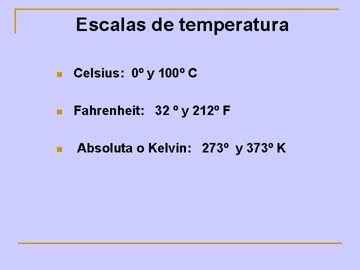 Escalas de temperatura n Celsius: 0º y 100º C n Fahrenheit: 32 º y