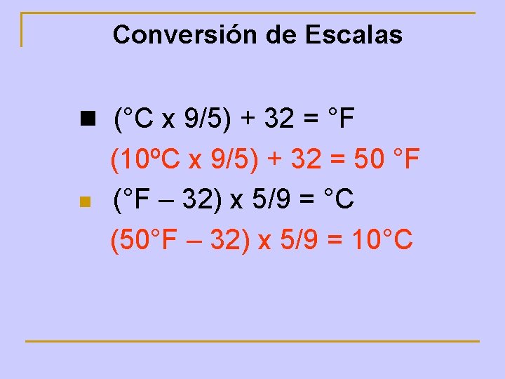 Conversión de Escalas n (°C x 9/5) + 32 = °F (10ºC x 9/5)