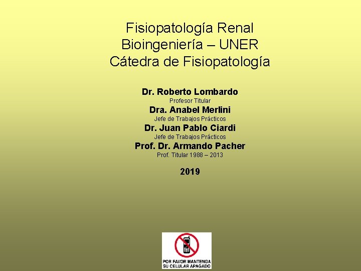 Fisiopatología Renal Bioingeniería – UNER Cátedra de Fisiopatología Dr. Roberto Lombardo Profesor Titular Dra.