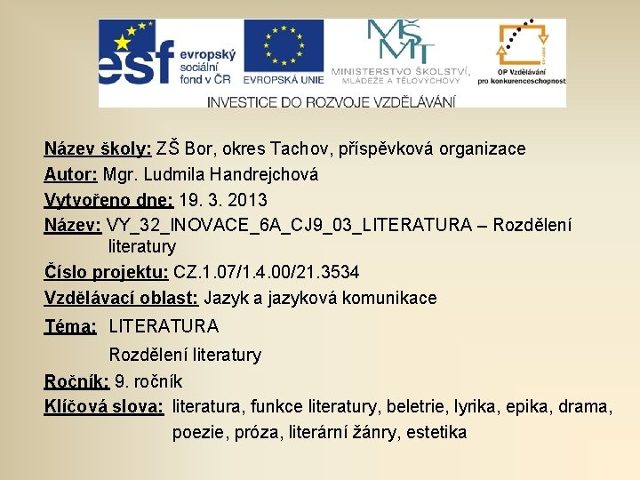 Název školy: ZŠ Bor, okres Tachov, příspěvková organizace Autor: Mgr. Ludmila Handrejchová Vytvořeno dne: