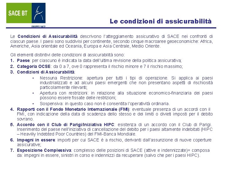 Le condizioni di assicurabilità Le Condizioni di Assicurabilità descrivono l’atteggiamento assicurativo di SACE nei