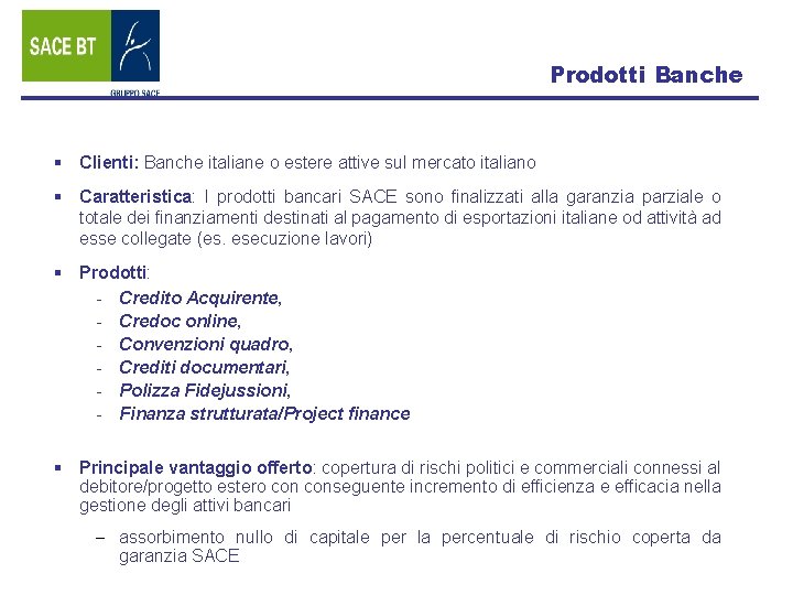 Prodotti Banche § Clienti: Banche italiane o estere attive sul mercato italiano § Caratteristica: