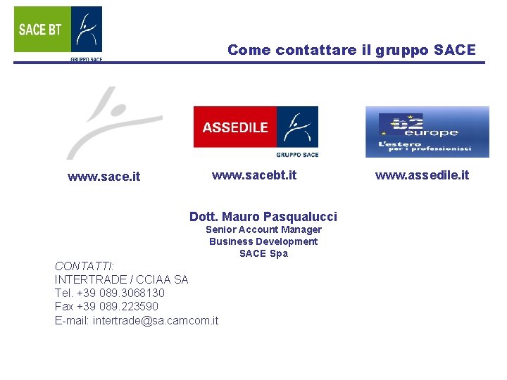 Come contattare il gruppo SACE www. sace. it www. sacebt. it Dott. Mauro Pasqualucci