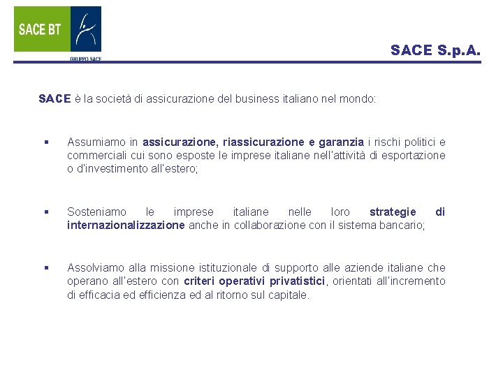 SACE S. p. A. SACE è la società di assicurazione del business italiano nel