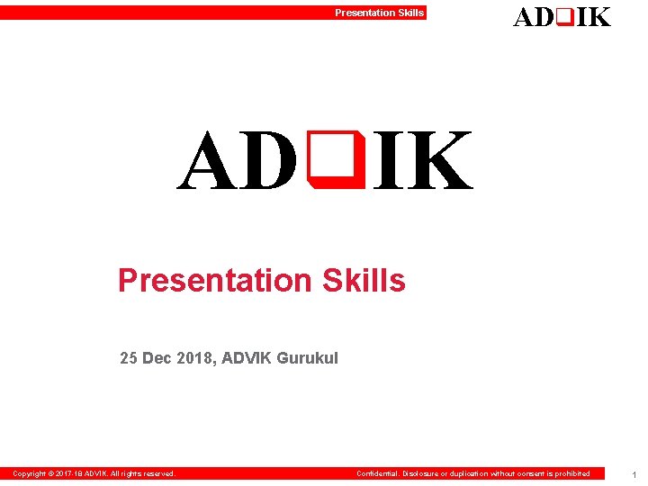 Presentation Skills ADq. IK Presentation Skills 25 Dec 2018, ADVIK Gurukul Copyright © 2017