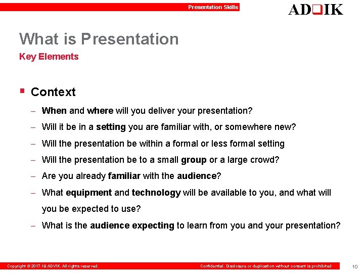 Presentation Skills ADq. IK What is Presentation Key Elements § Context – When and