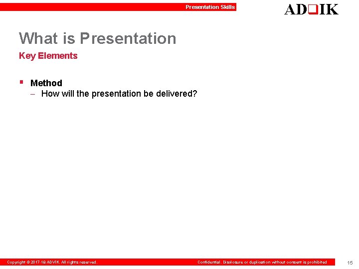 Presentation Skills ADq. IK What is Presentation Key Elements § Method – How will