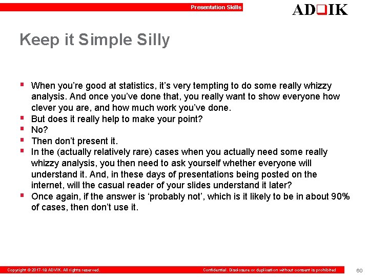 Presentation Skills ADq. IK Keep it Simple Silly § When you’re good at statistics,