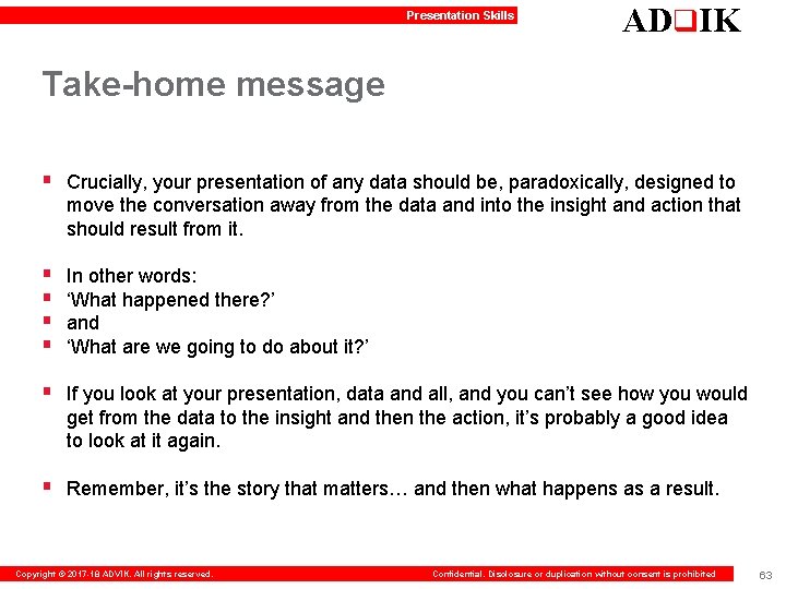 Presentation Skills ADq. IK Take-home message § Crucially, your presentation of any data should