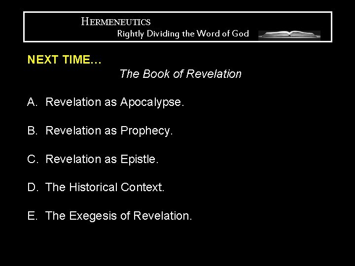 HERMENEUTICS Rightly Dividing the Word of God NEXT TIME… The Book of Revelation A.