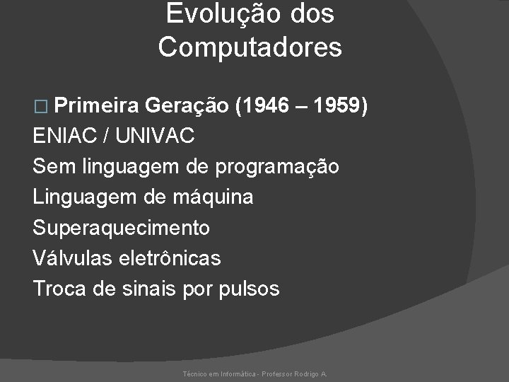 Evolução dos Computadores � Primeira Geração (1946 – 1959) ENIAC / UNIVAC Sem linguagem