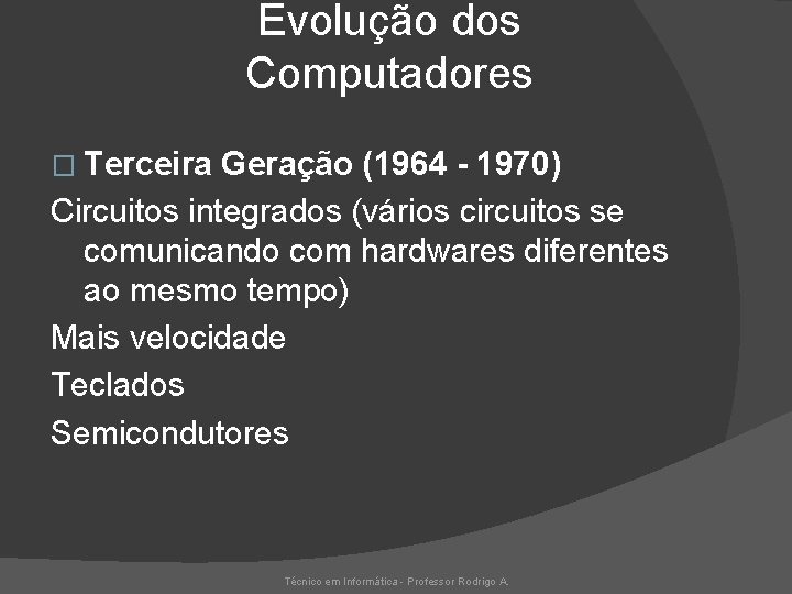 Evolução dos Computadores � Terceira Geração (1964 - 1970) Circuitos integrados (vários circuitos se