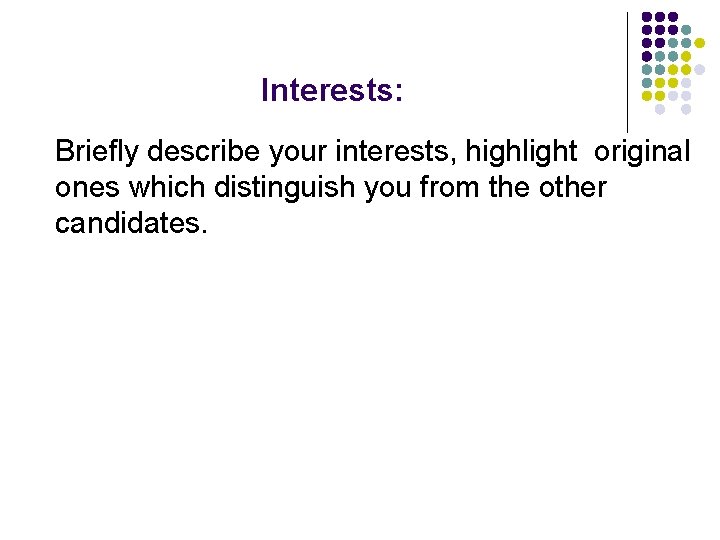 Interests: Briefly describe your interests, highlight original ones which distinguish you from the other