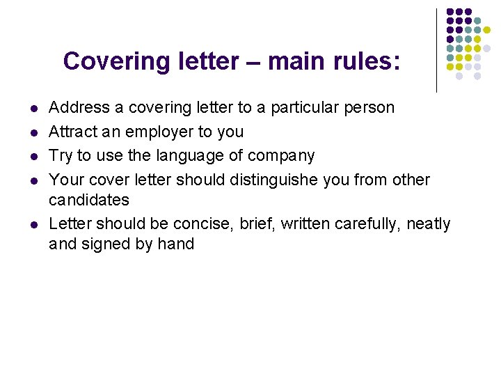 Covering letter – main rules: l l l Address a covering letter to a