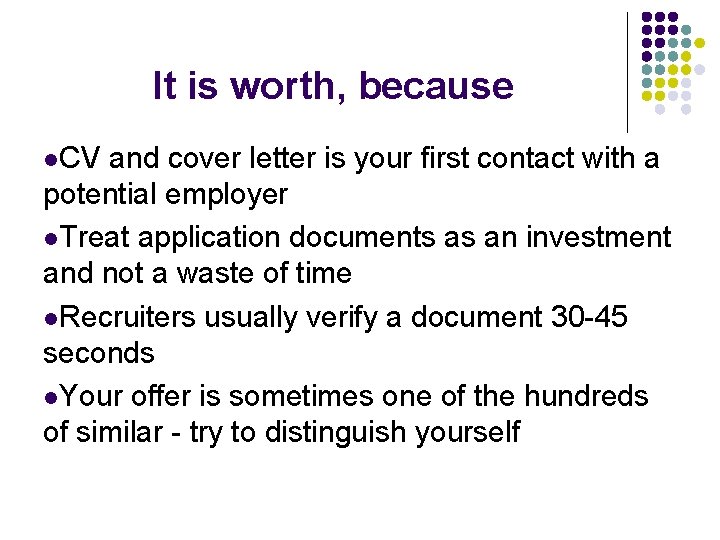 It is worth, because l. CV and cover letter is your first contact with