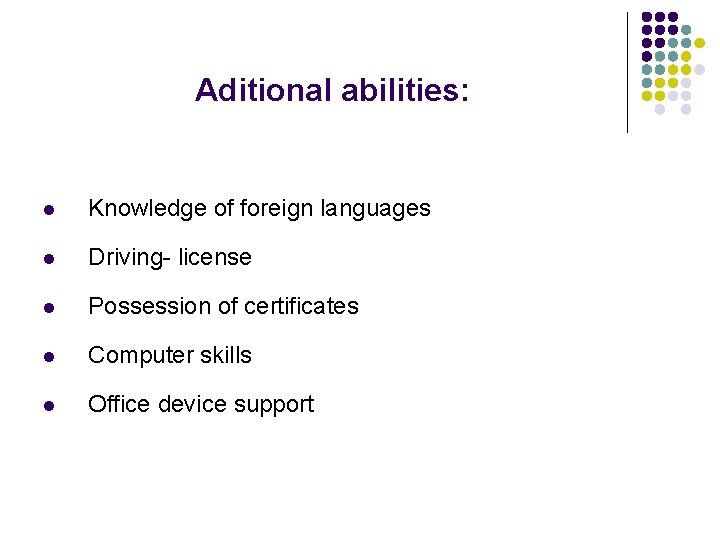 Aditional abilities: l Knowledge of foreign languages l Driving- license l Possession of certificates